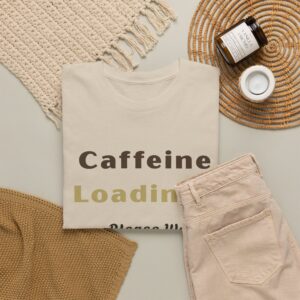 Caffeine Loading Tee — "Caffeine Loading, Please Wait..." Coffee Lover T-Shirt